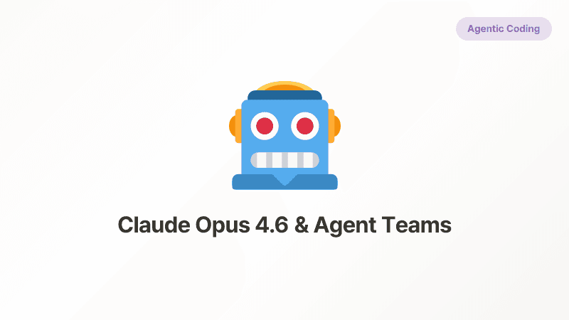 Agentic Coding with Claude Opus 4.6 and Agent Teams